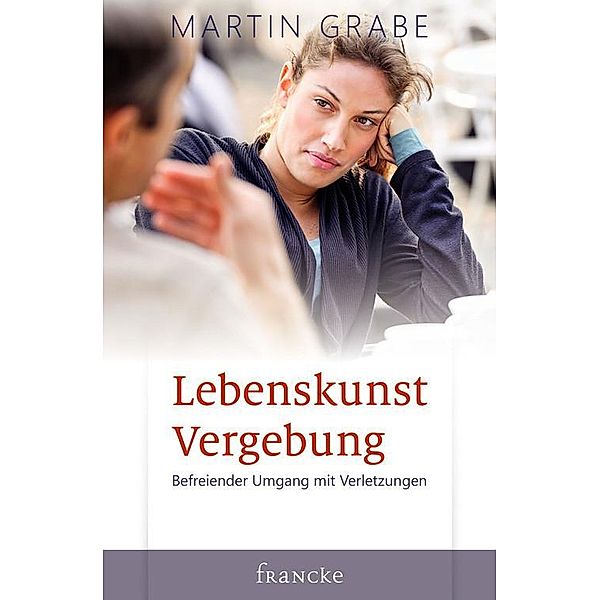 Lebenskunst Vergebung, Martin Grabe