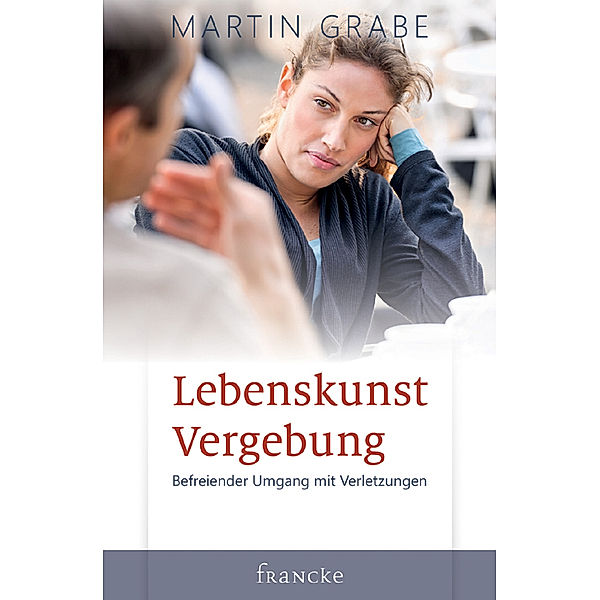 Lebenskunst Vergebung, Martin Grabe