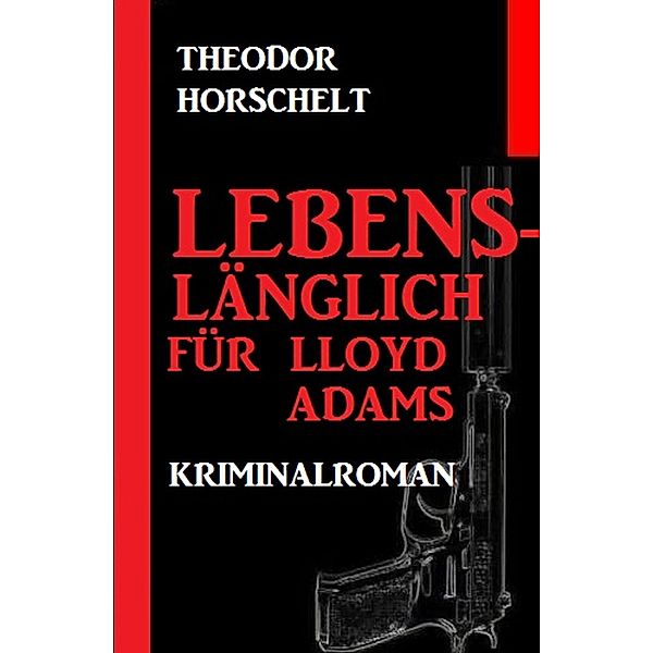 Lebenslänglich für Lloyd Adams, Theodor Horschelt