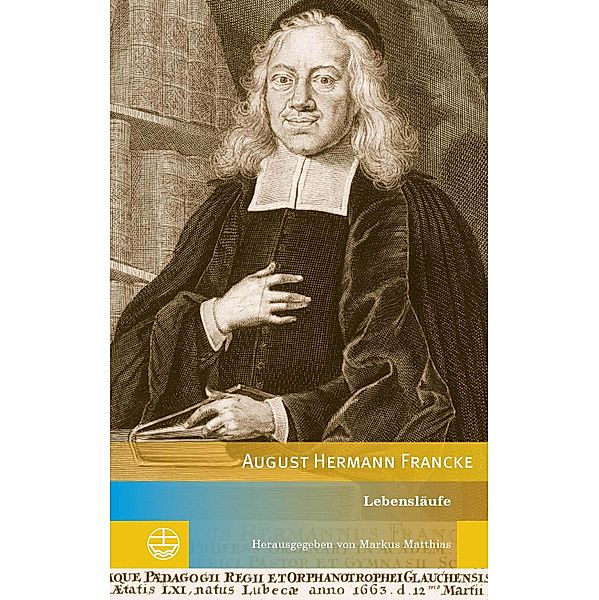 Lebensläufe August Hermann Franckes / Edition Pietismustexte Bd.9