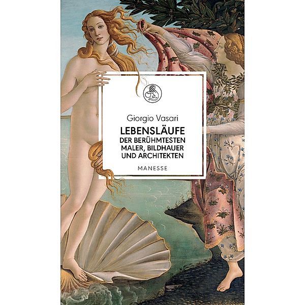 Lebensläufe der berühmtesten Maler, Bildhauer und Architekten / Manesse Bibliothek Bd.20, Giorgio Vasari