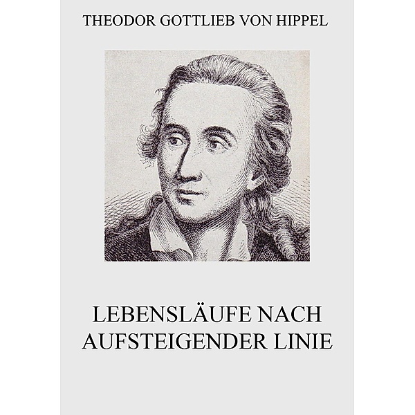 Lebensläufe nach aufsteigender Linie, Theodor Gottlieb von Hippel