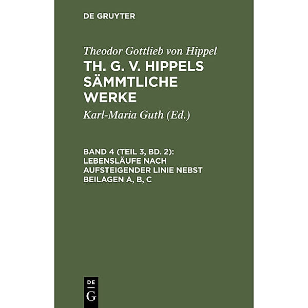 Lebensläufe nach aufsteigender Linie nebst Beilagen A, B, C, Theodor Gottlieb von Hippel