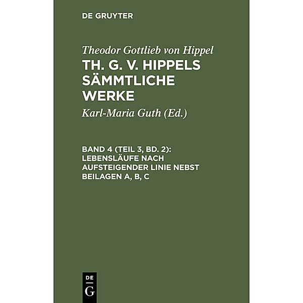 Lebensläufe nach aufsteigender Linie nebst Beilagen A, B, C, Theodor Gottlieb von Hippel