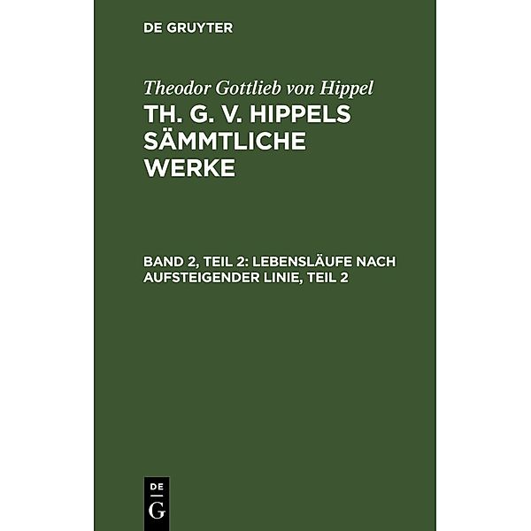 Lebensläufe nach aufsteigender Linie, Teil 2, Theodor Gottlieb von Hippel