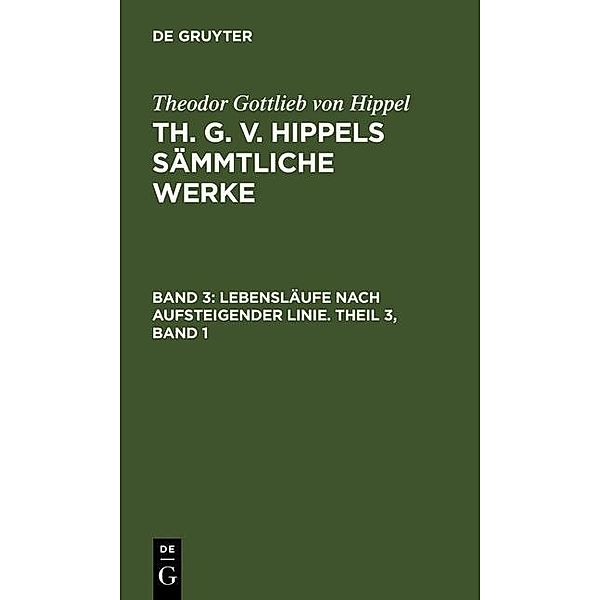 Lebensläufe nach aufsteigender Linie. Theil 3, Band 1, Theodor Gottlieb von Hippel