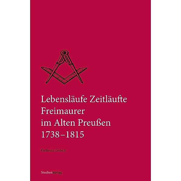Lebensläufe Zeitläufte / Quellen und Darstellungen zur europäischen Freimaurerei Bd.25, Karlheinz Gerlach
