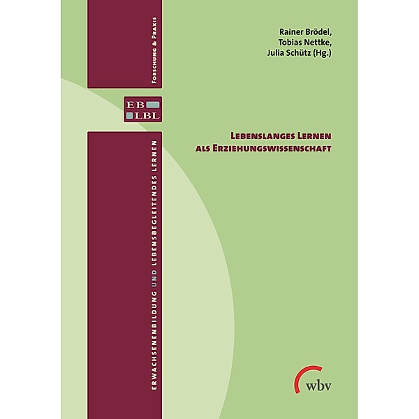 Lebenslanges Lernen als Erziehungswissenschaft / Erwachsenenbildung und lebensbegleitendes Lernen - Forschung & Praxis Bd.23