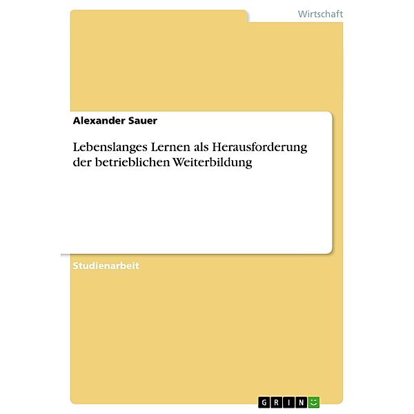 Lebenslanges Lernen als Herausforderung der betrieblichen Weiterbildung, Alexander Sauer