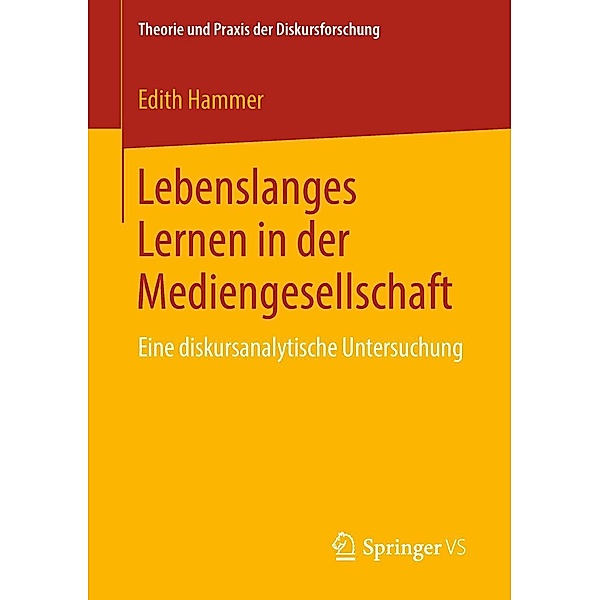 Lebenslanges Lernen in der Mediengesellschaft / Theorie und Praxis der Diskursforschung, Edith Hammer