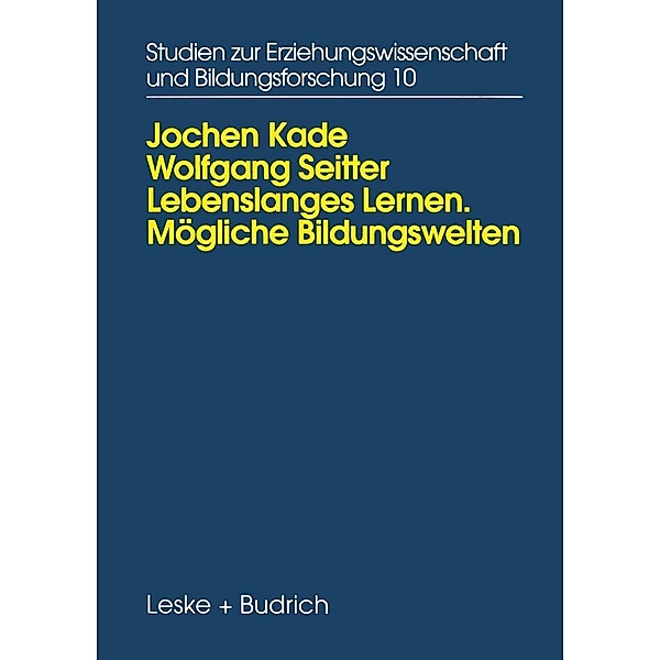 Lebenslanges Lernen Mögliche Bildungswelten / Studien zur Erziehungswissenschaft und Bildungsforschung Bd.10, Jochen Kade, Wolfgang Seitter