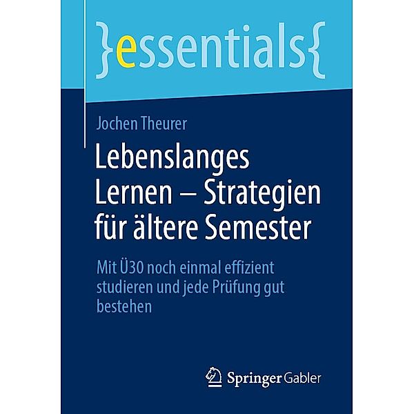 Lebenslanges Lernen - Strategien für ältere Semester / essentials, Jochen Theurer