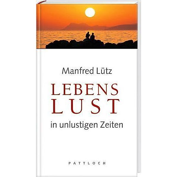 Lebenslust in unlustigen Zeiten, Manfred Lütz