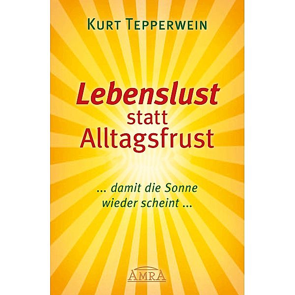 Lebenslust statt Alltagsfrust, Kurt Tepperwein