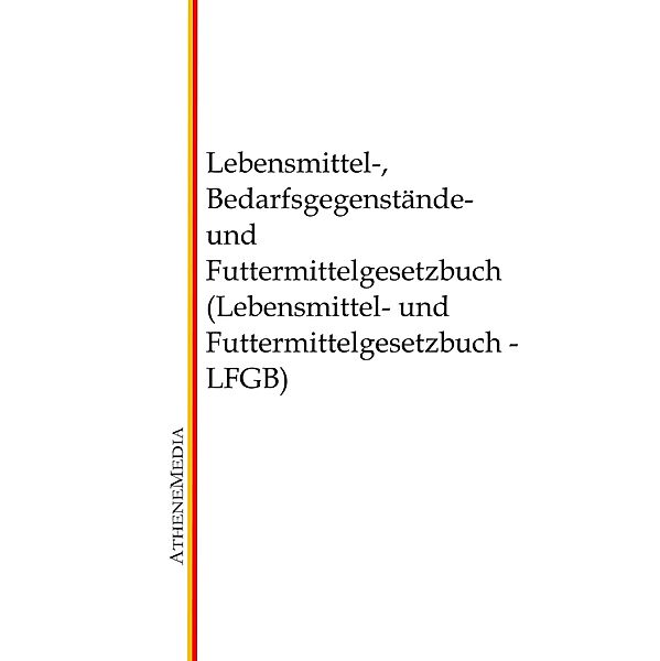 Lebensmittel-, Bedarfsgegenstände- und Futtermittelgesetzbuch (Lebensmittel- und Futtermittelgesetzbuch - LFGB)