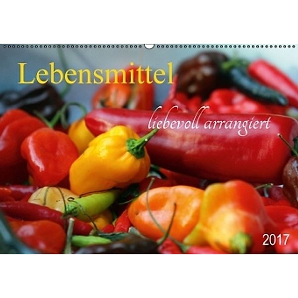 Lebensmittel liebevoll arrangiert (Wandkalender 2017 DIN A2 quer), SchnelleWelten