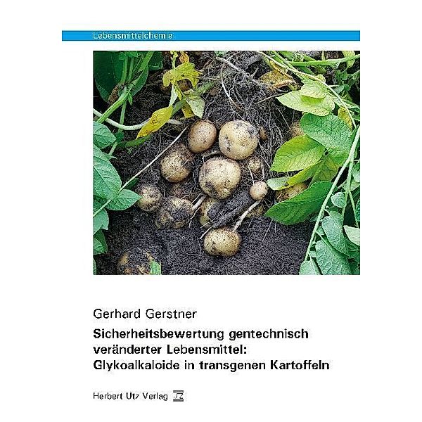 Lebensmittelchemie / Sicherheitsbewertung gentechnisch veränderter Lebensmittel: Glykoalkaloide in transgenen Kartoffeln, Gerhard Gerstner