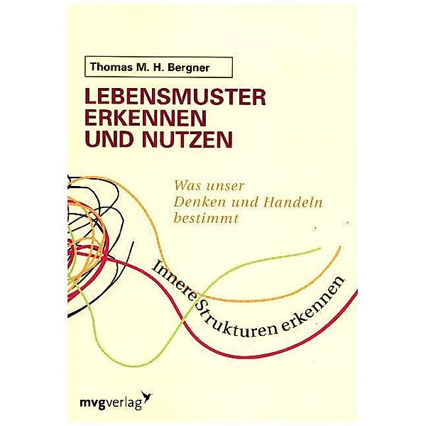 Lebensmuster erkennen und nutzen, Thomas M.H. Bergner