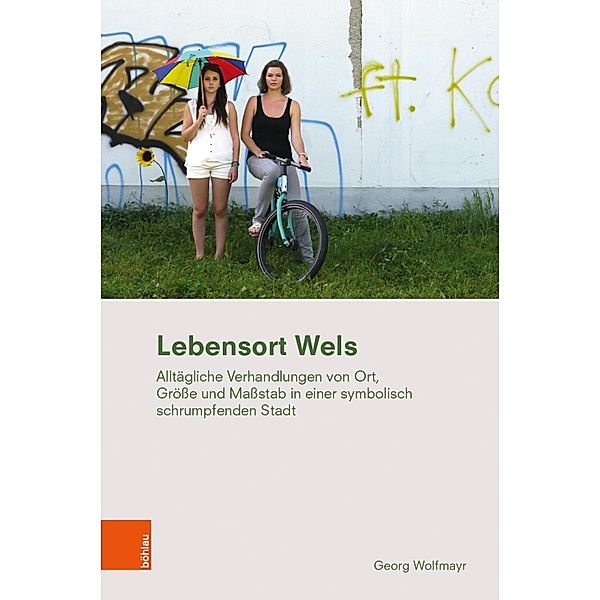 Lebensort Wels / Ethnographie des Alltags. Schriften des Instituts für Europäische Ethnologie Wien, Georg Wolfmayr