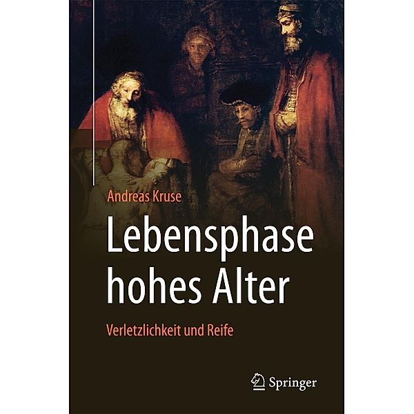 Lebensphase hohes Alter: Verletzlichkeit und Reife, Andreas Kruse