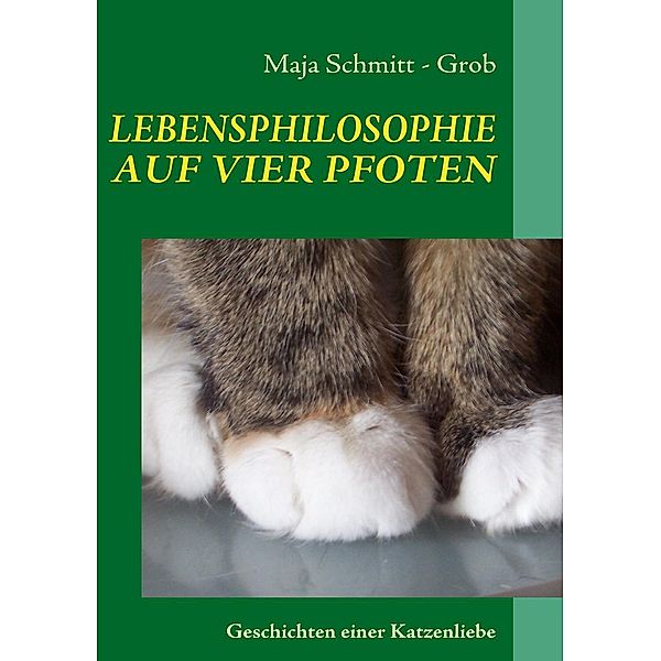 LEBENSPHILOSOPHIE AUF VIER PFOTEN, Maja Schmitt - Grob