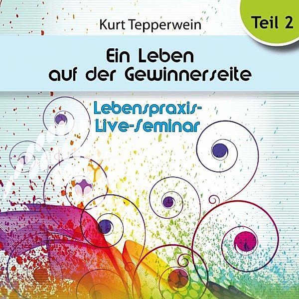 Lebenspraxis-Live-Seminar: Ein Leben auf der Gewinnerseite - Teil 2