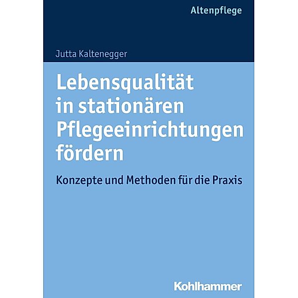 Lebensqualität in stationären Pflegeeinrichtungen fördern, Jutta Kaltenegger