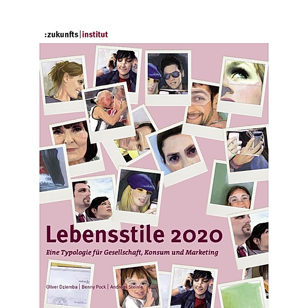 Lebensstile 2020. Eine Typologie für Gesellschaft, Konsum und Marketing., Oliver Dziemba, Andreas Steinle