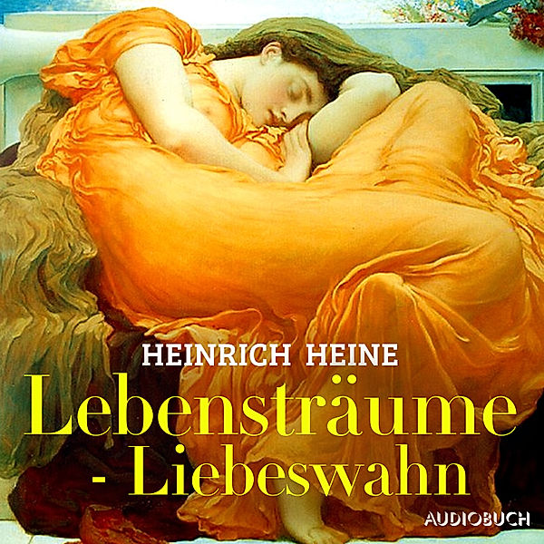 Lebensträume - Liebeswahn, Heinrich Heine