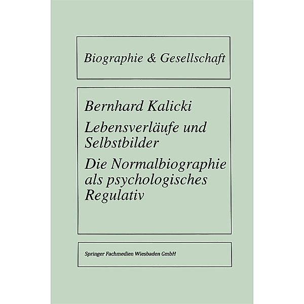 Lebensverläufe und Selbstbilder / Biographie & Gesellschaft Bd.25, Bernhard Kalicki