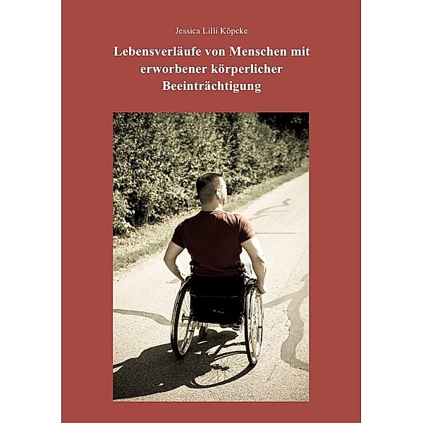Lebensverläufe von Menschen mit erworbener körperlicher Beeinträchtigung, Jessica L. Köpcke