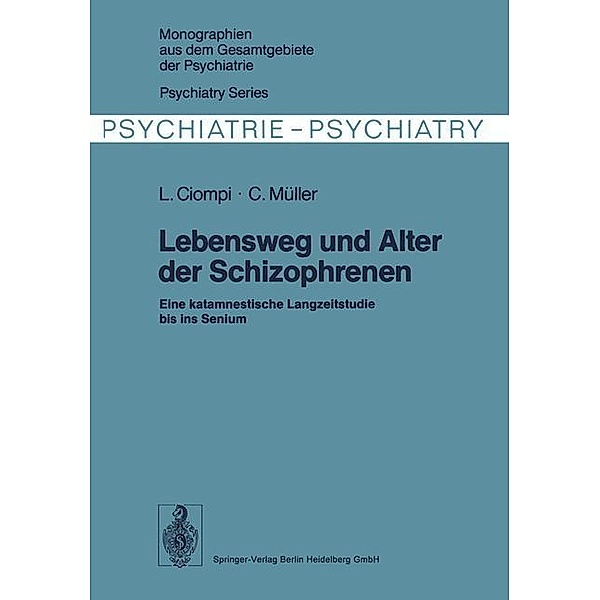 Lebensweg und Alter der Schizophrenen / Monographien aus dem Gesamtgebiete der Psychiatrie Bd.12, L. Ciompi, C. Müller