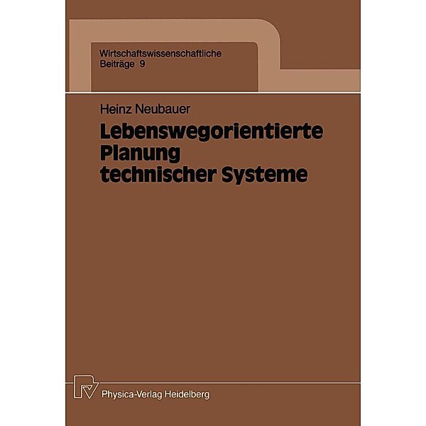 Lebenswegorientierte Planung technischer Systeme / Wirtschaftswissenschaftliche Beiträge Bd.9, Heinz Neubauer