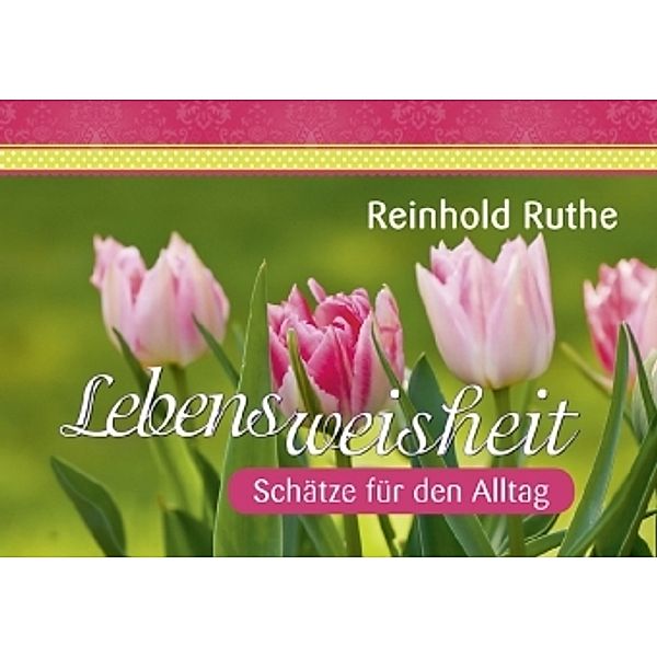 Lebensweisheit, Reinhold Ruthe