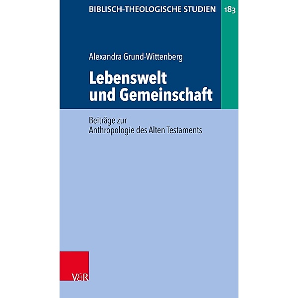 Lebenswelt und Gemeinschaft / Biblisch-Theologische Studien, Alexandra Grund-Wittenberg