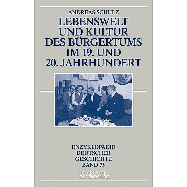 Lebenswelt und Kultur des Bürgertums im 19. und 20. Jahrhundert / Enzyklopädie deutscher Geschichte Bd.75, Andreas Schulz