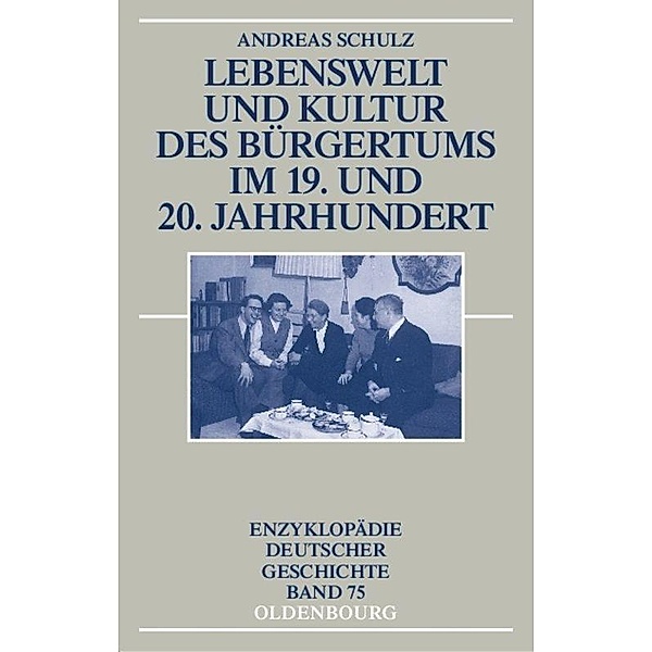 Lebenswelt und Kultur des Bürgertums im 19. und 20. Jahrhundert, Andreas Schulz