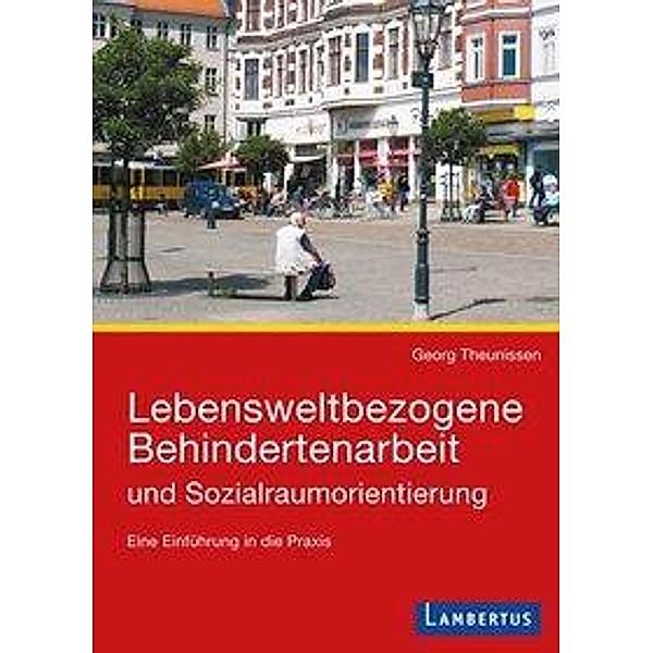 Lebensweltbezogene Behindertenarbeit und Sozialraumorientierung, Georg Theunissen