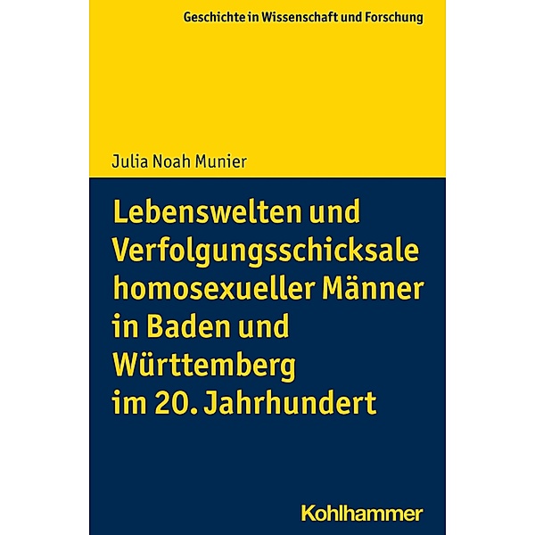 Lebenswelten und Verfolgungsschicksale homosexueller Männer in Baden und Württemberg im 20. Jahrhundert, Julia Noah Munier
