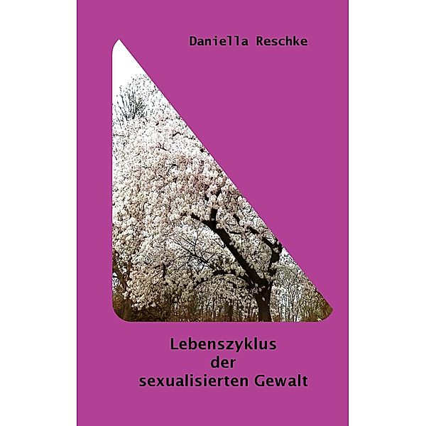 Lebenszyklus der sexualisierten Gewalt, Daniella Reschke
