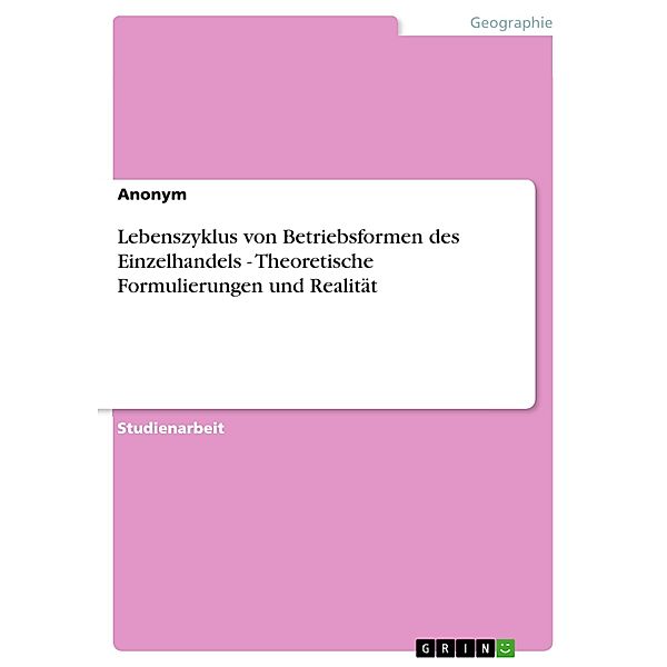 Lebenszyklus von Betriebsformen des Einzelhandels - Theoretische Formulierungen und Realität