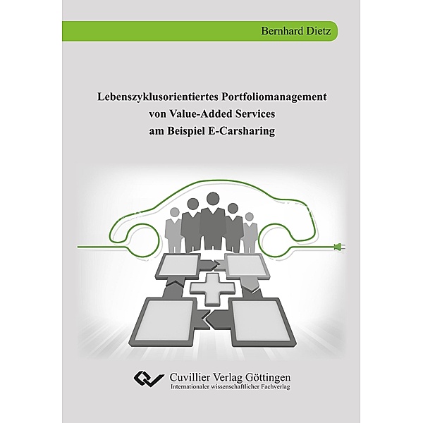 Lebenszyklusorientiertes Portfoliomanagement von Value-Added Services am Beispiel E-Carsharing, Bernhard Dietz
