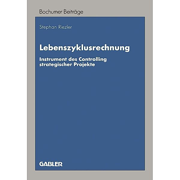 Lebenszyklusrechnung / Bochumer Beiträge zur Unternehmensführung und Unternehmensforschung, Stephan Riezler