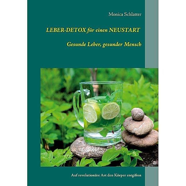 Leber-Detox für einen Neustart Gesunde Leber, gesunder Mensch, Monica Schlatter