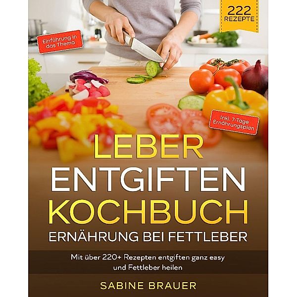 Leber entgiften Kochbuch - Ernährung bei Fettleber, Sabine Brauer