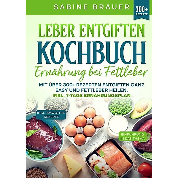 Leber entgiften Kochbuch - Ernährung bei Fettleber, Sabine Brauer