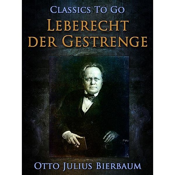 Leberecht der Gestrenge, Otto Julius Bierbaum