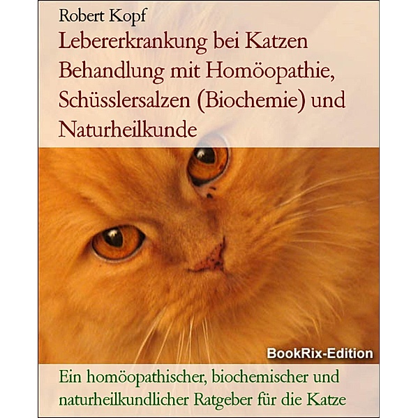 Lebererkrankung bei Katzen Behandlung mit Homöopathie, Schüsslersalzen (Biochemie) und Naturheilkunde, Robert Kopf