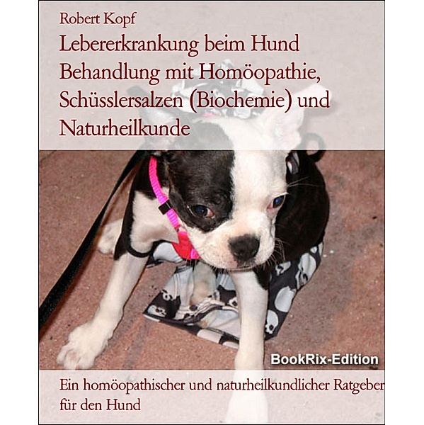 Lebererkrankung beim Hund Behandlung mit Homöopathie, Schüsslersalzen (Biochemie) und Naturheilkunde, Robert Kopf