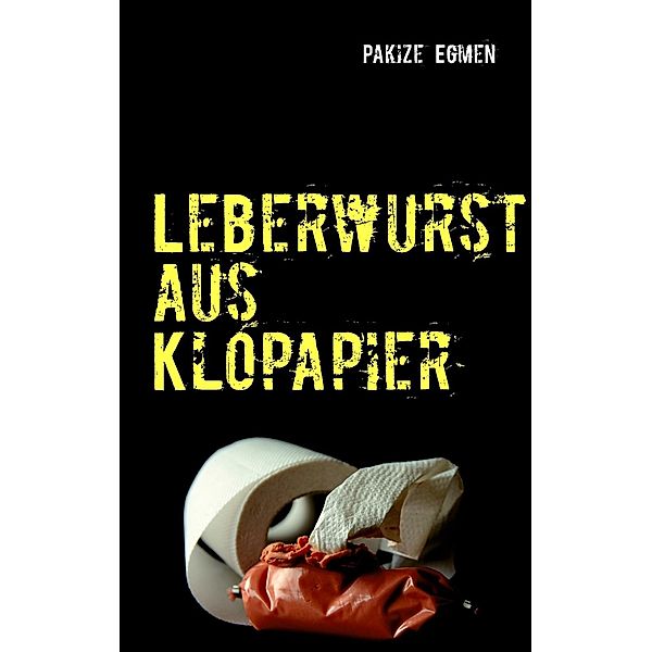 Leberwurst aus Klopapier, Pakize Egmen